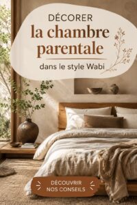 Chambre parentale décorée dans un style Wabi-Sabi avec des éléments naturels et des couleurs douces.
